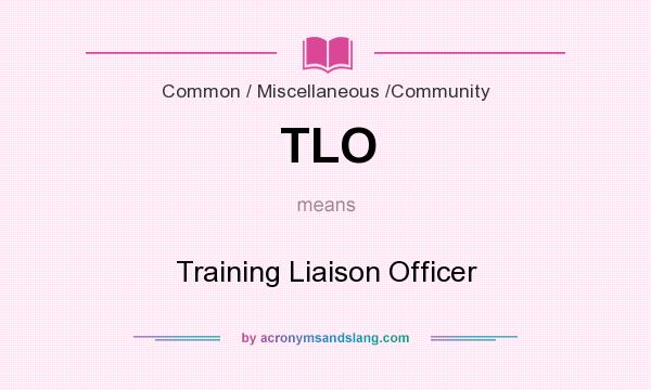 What does TLO mean? It stands for Training Liaison Officer