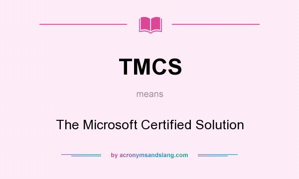 What does TMCS mean? It stands for The Microsoft Certified Solution