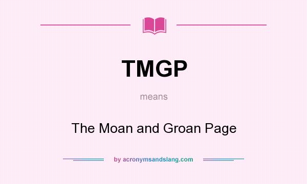 What does TMGP mean? It stands for The Moan and Groan Page