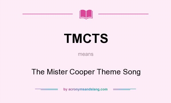 What does TMCTS mean? It stands for The Mister Cooper Theme Song
