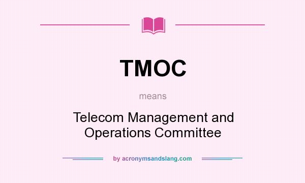 What does TMOC mean? It stands for Telecom Management and Operations Committee