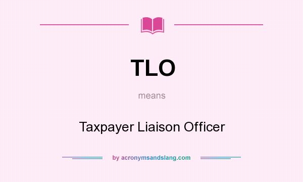 What does TLO mean? It stands for Taxpayer Liaison Officer