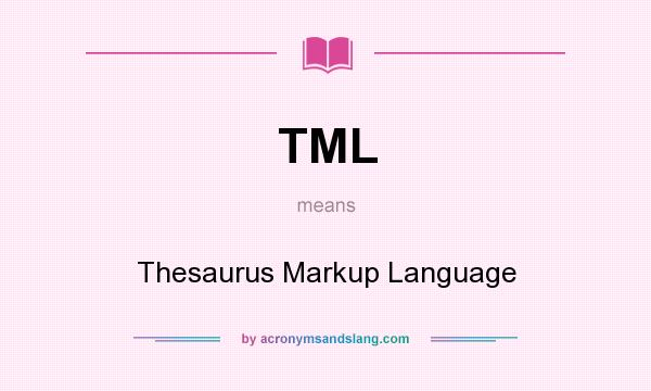 What does TML mean? It stands for Thesaurus Markup Language