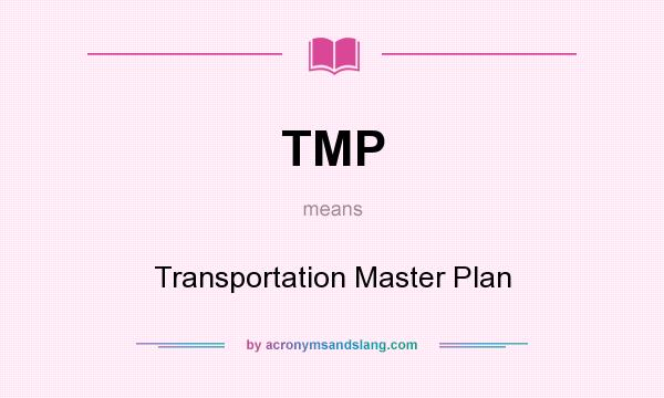 What does TMP mean? It stands for Transportation Master Plan