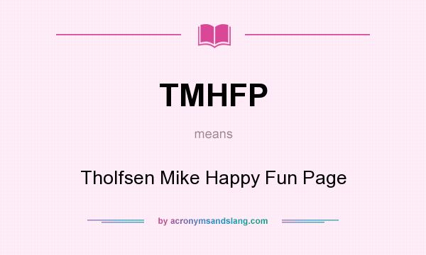 What does TMHFP mean? It stands for Tholfsen Mike Happy Fun Page