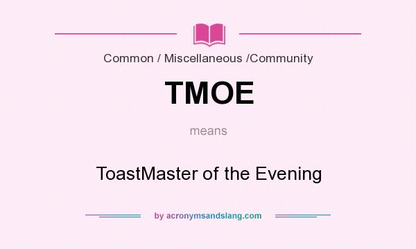 What does TMOE mean? It stands for ToastMaster of the Evening