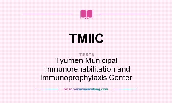 What does TMIIC mean? It stands for Tyumen Municipal Immunorehabilitation and Immunoprophylaxis Center