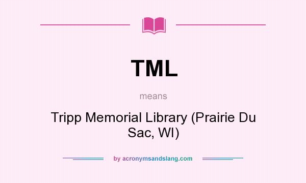 What does TML mean? It stands for Tripp Memorial Library (Prairie Du Sac, WI)