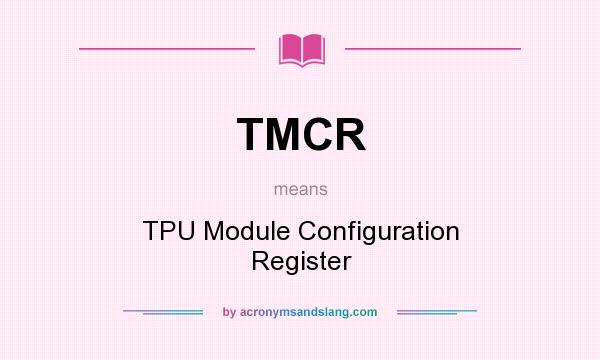 What does TMCR mean? It stands for TPU Module Configuration Register