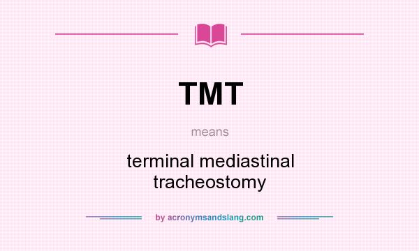 What does TMT mean? It stands for terminal mediastinal tracheostomy