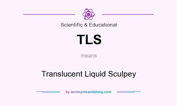 What does TLS mean? It stands for Translucent Liquid Sculpey