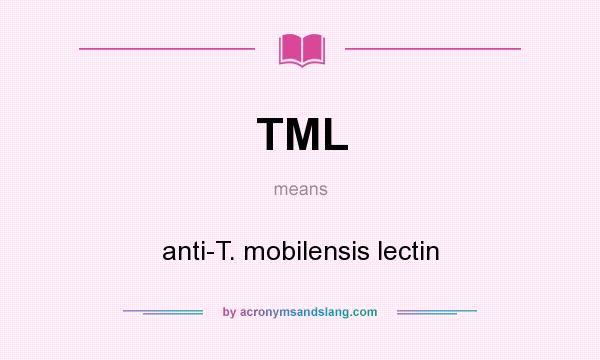 What does TML mean? It stands for anti-T. mobilensis lectin