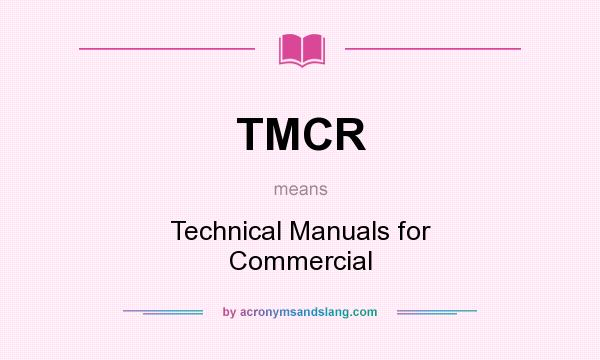 What does TMCR mean? It stands for Technical Manuals for Commercial
