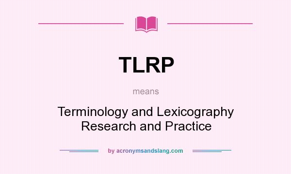 What does TLRP mean? It stands for Terminology and Lexicography Research and Practice