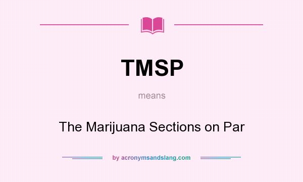 What does TMSP mean? It stands for The Marijuana Sections on Par