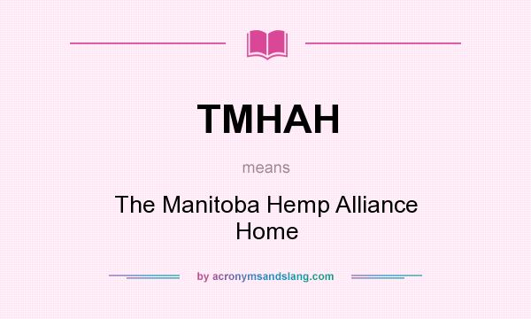What does TMHAH mean? It stands for The Manitoba Hemp Alliance Home