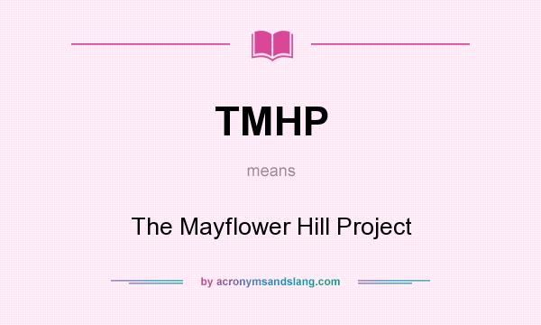 What does TMHP mean? It stands for The Mayflower Hill Project