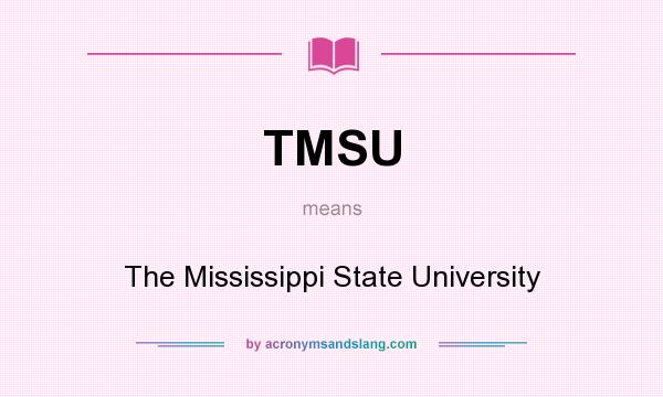 What does TMSU mean? It stands for The Mississippi State University