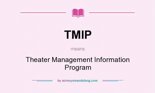 What does TMIP mean? It stands for Theater Management Information Program