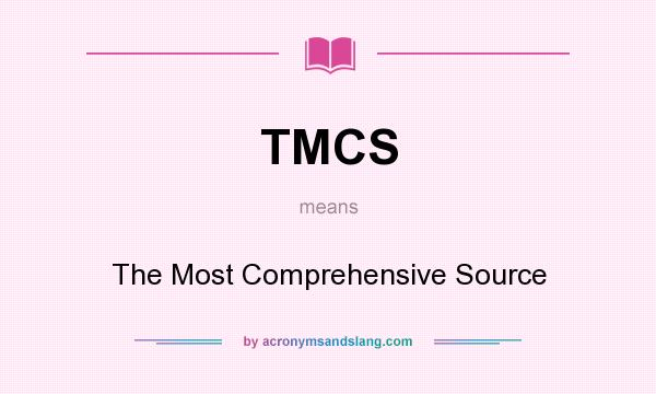 What does TMCS mean? It stands for The Most Comprehensive Source