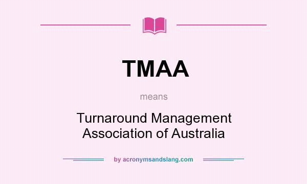 What does TMAA mean? It stands for Turnaround Management Association of Australia