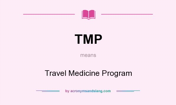 What does TMP mean? It stands for Travel Medicine Program
