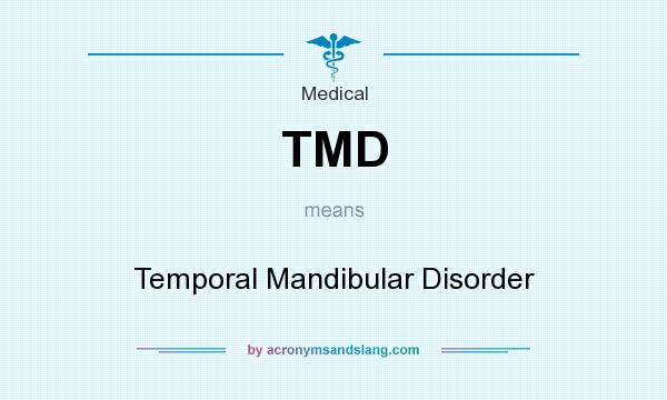 What does TMD mean? It stands for Temporal Mandibular Disorder