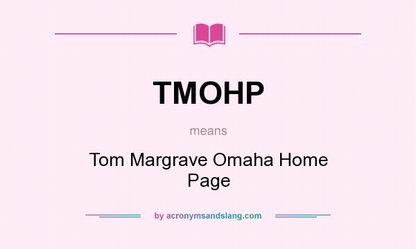 What does TMOHP mean? It stands for Tom Margrave Omaha Home Page