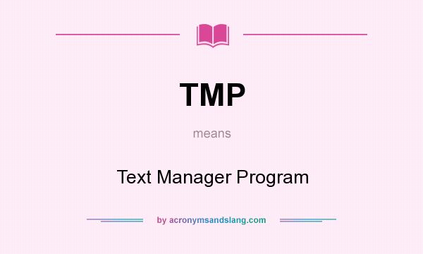 What does TMP mean? It stands for Text Manager Program