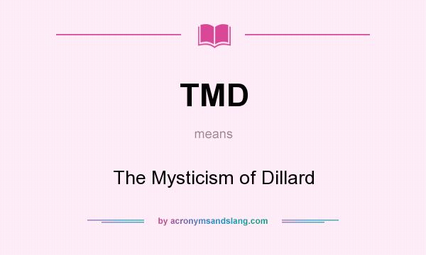 What does TMD mean? It stands for The Mysticism of Dillard