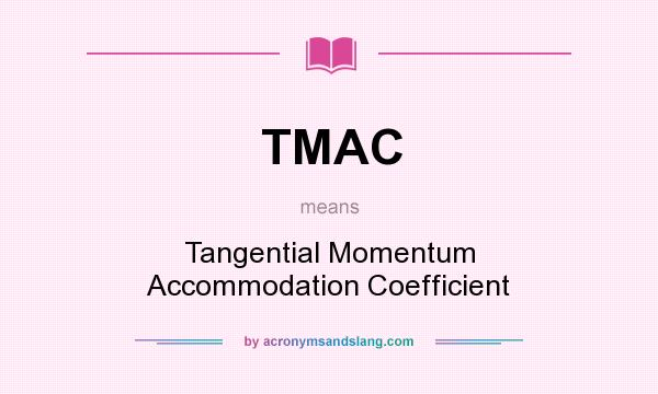 What does TMAC mean? It stands for Tangential Momentum Accommodation Coefficient