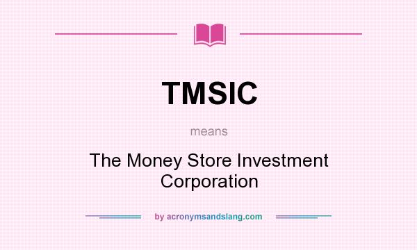 What does TMSIC mean? It stands for The Money Store Investment Corporation