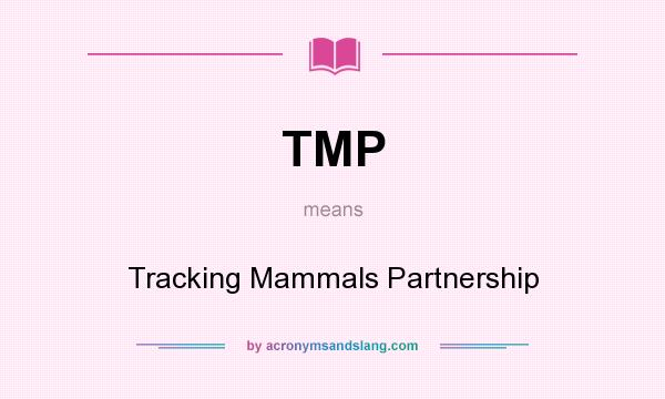 What does TMP mean? It stands for Tracking Mammals Partnership