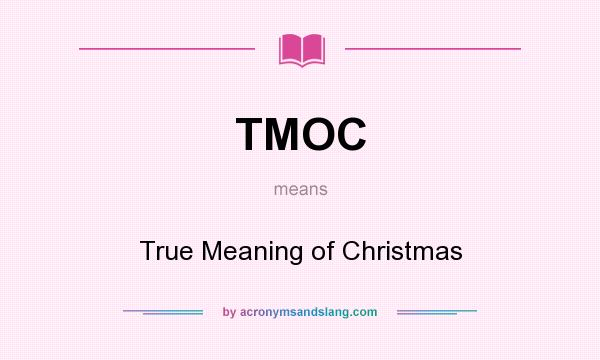 What does TMOC mean? It stands for True Meaning of Christmas