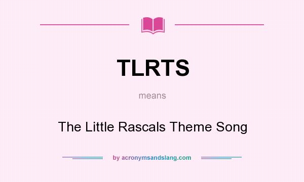 What does TLRTS mean? It stands for The Little Rascals Theme Song