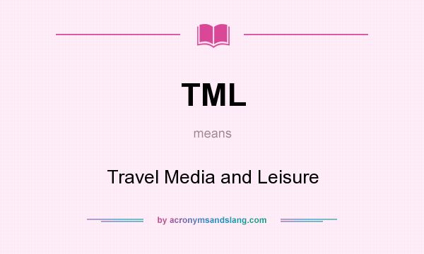 What does TML mean? It stands for Travel Media and Leisure