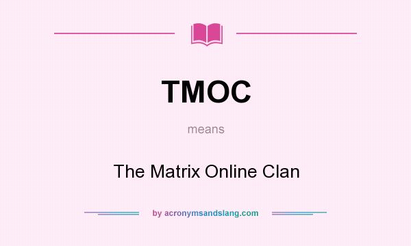 What does TMOC mean? It stands for The Matrix Online Clan