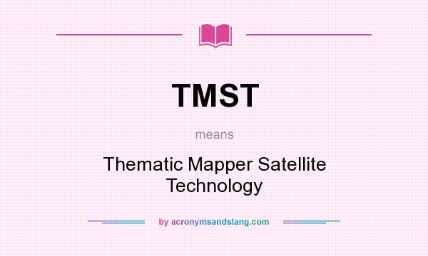 What does TMST mean? It stands for Thematic Mapper Satellite Technology