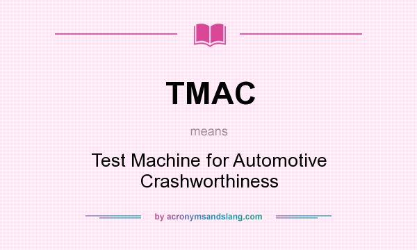 What does TMAC mean? It stands for Test Machine for Automotive Crashworthiness