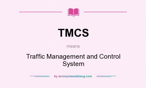 What does TMCS mean? It stands for Traffic Management and Control System