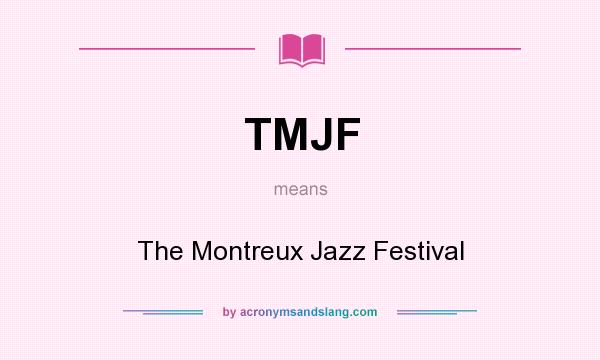 What does TMJF mean? It stands for The Montreux Jazz Festival