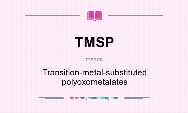 What does TMSP mean? It stands for Transition-metal-substituted polyoxometalates
