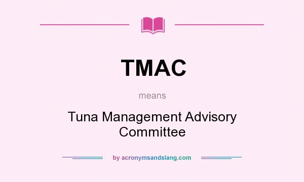 What does TMAC mean? It stands for Tuna Management Advisory Committee