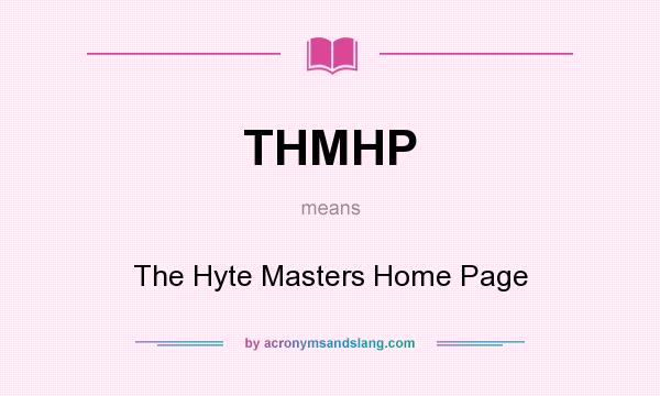 What does THMHP mean? It stands for The Hyte Masters Home Page