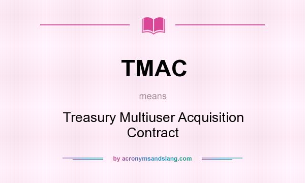 What does TMAC mean? It stands for Treasury Multiuser Acquisition Contract