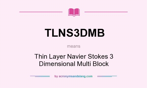 What does TLNS3DMB mean? It stands for Thin Layer Navier Stokes 3 Dimensional Multi Block