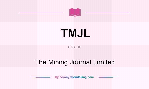 What does TMJL mean? It stands for The Mining Journal Limited