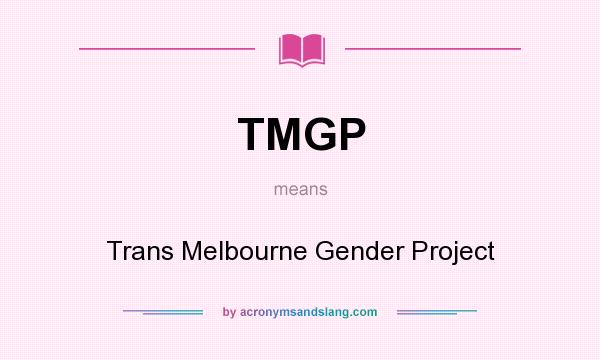 What does TMGP mean? It stands for Trans Melbourne Gender Project