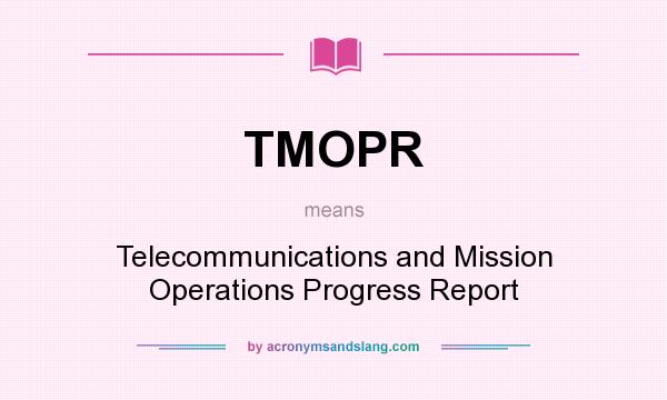What does TMOPR mean? It stands for Telecommunications and Mission Operations Progress Report