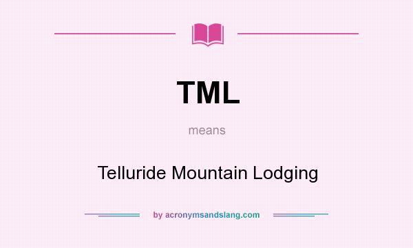 What does TML mean? It stands for Telluride Mountain Lodging
